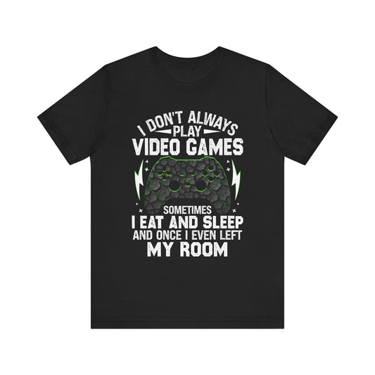 Funny Gamer I Don't Always Play Video Games Shirt