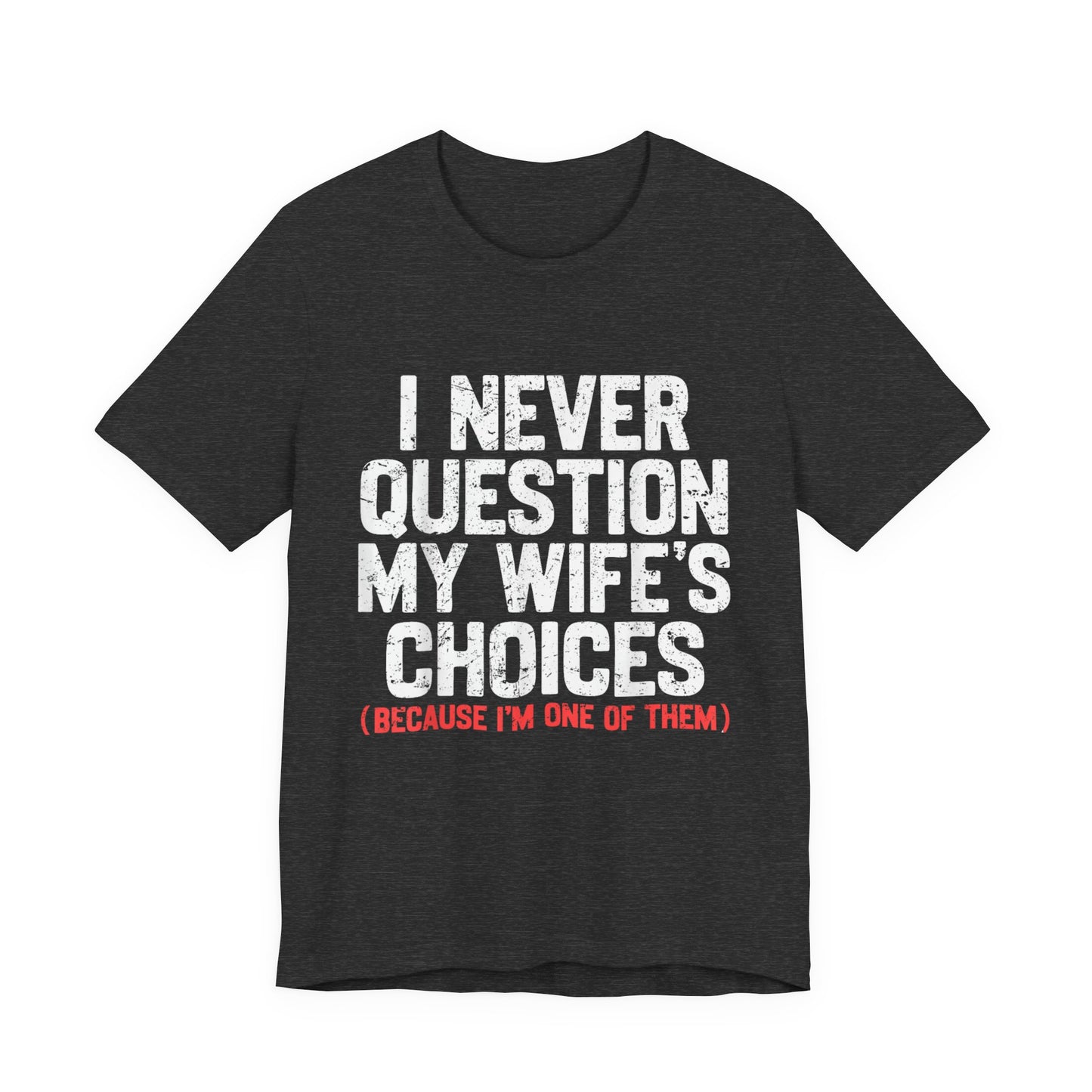 I Never Question My Wife's Choices T-Shirt