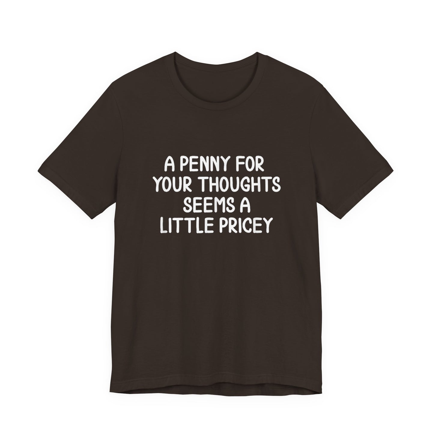 A Penny For Your Thoughts Seems A Little Pricey T‑Shirt