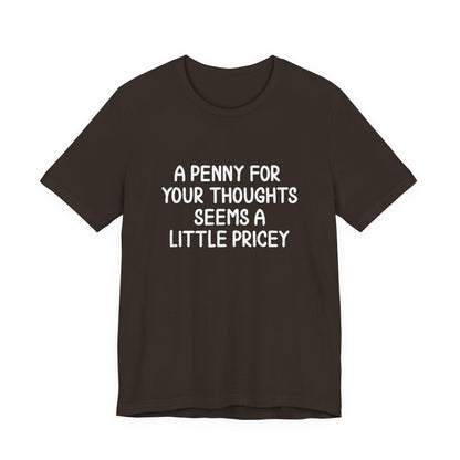 A Penny For Your Thoughts Seems A Little Pricey T‑Shirt