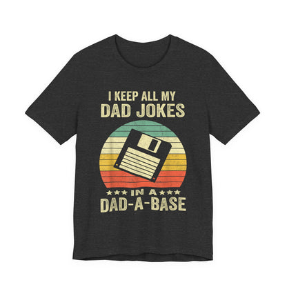 I Keep All My Dad Jokes in a Dad-A-Base T-Shirt