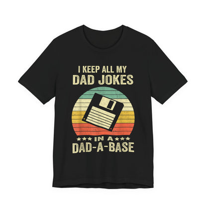I Keep All My Dad Jokes in a Dad-A-Base T-Shirt