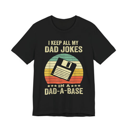 I Keep All My Dad Jokes in a Dad-A-Base T-Shirt