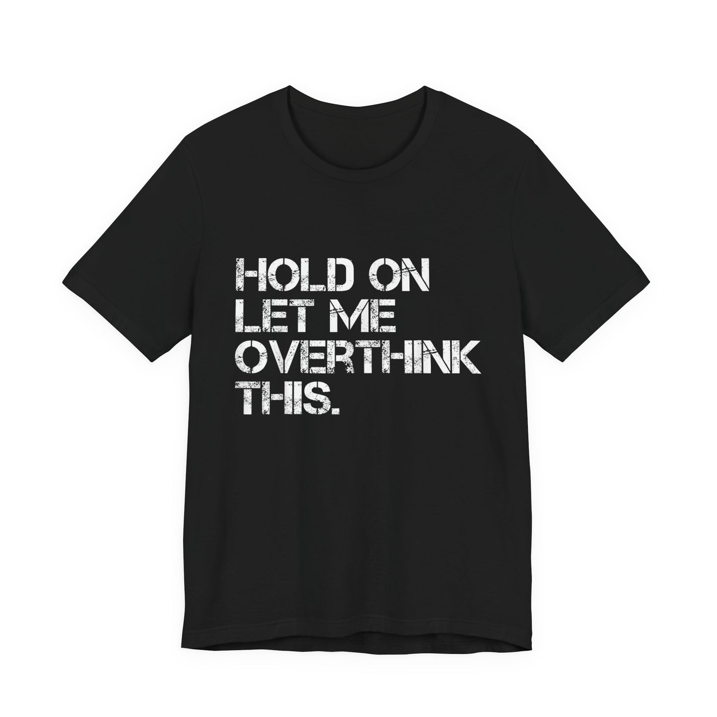 Hold On Let Me Overthink This T-Shirt