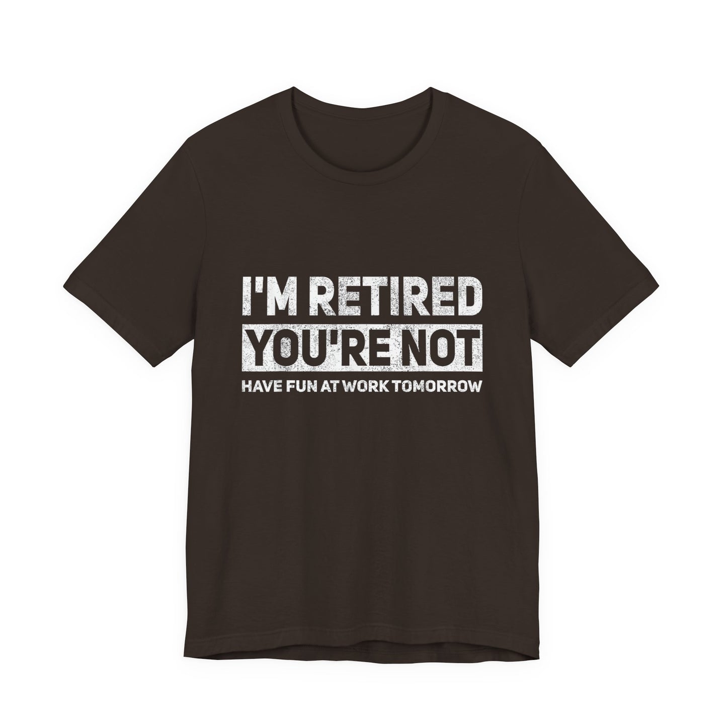 "I'm Retired, You're Not" Funny Retirement T‑Shirt