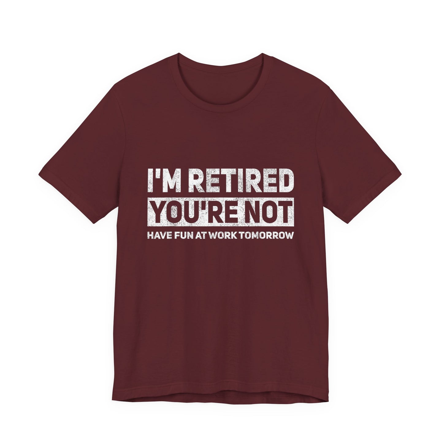 "I'm Retired, You're Not" Funny Retirement T‑Shirt