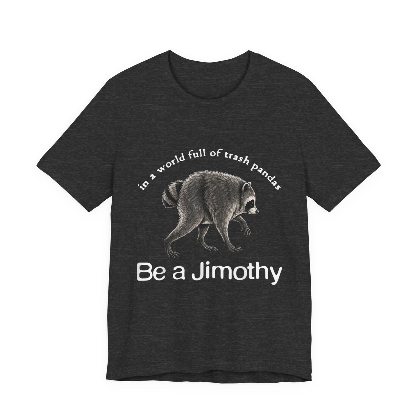 Be a Jimothy Raccoon T-Shirt