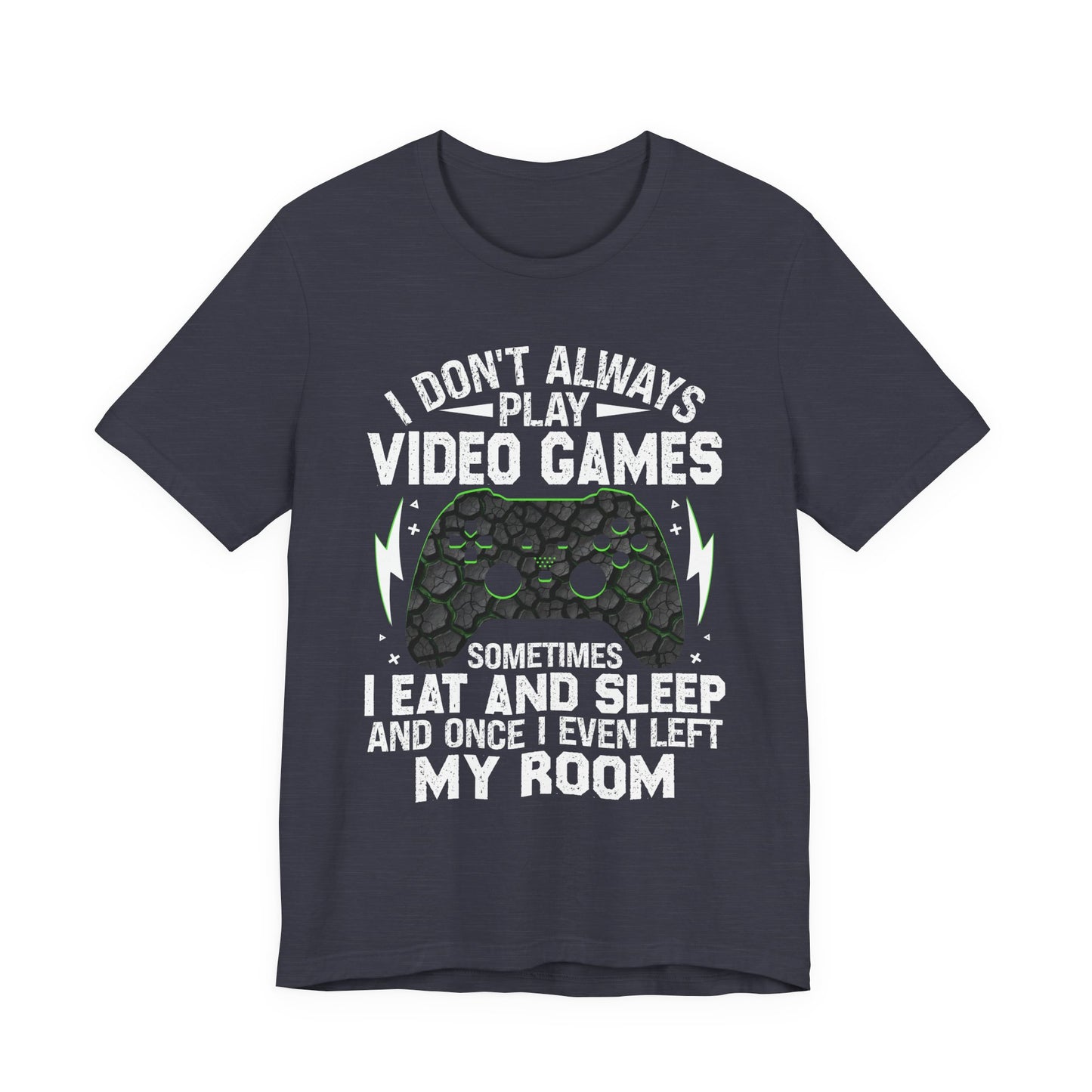 Funny Gamer I Don't Always Play Video Games Shirt