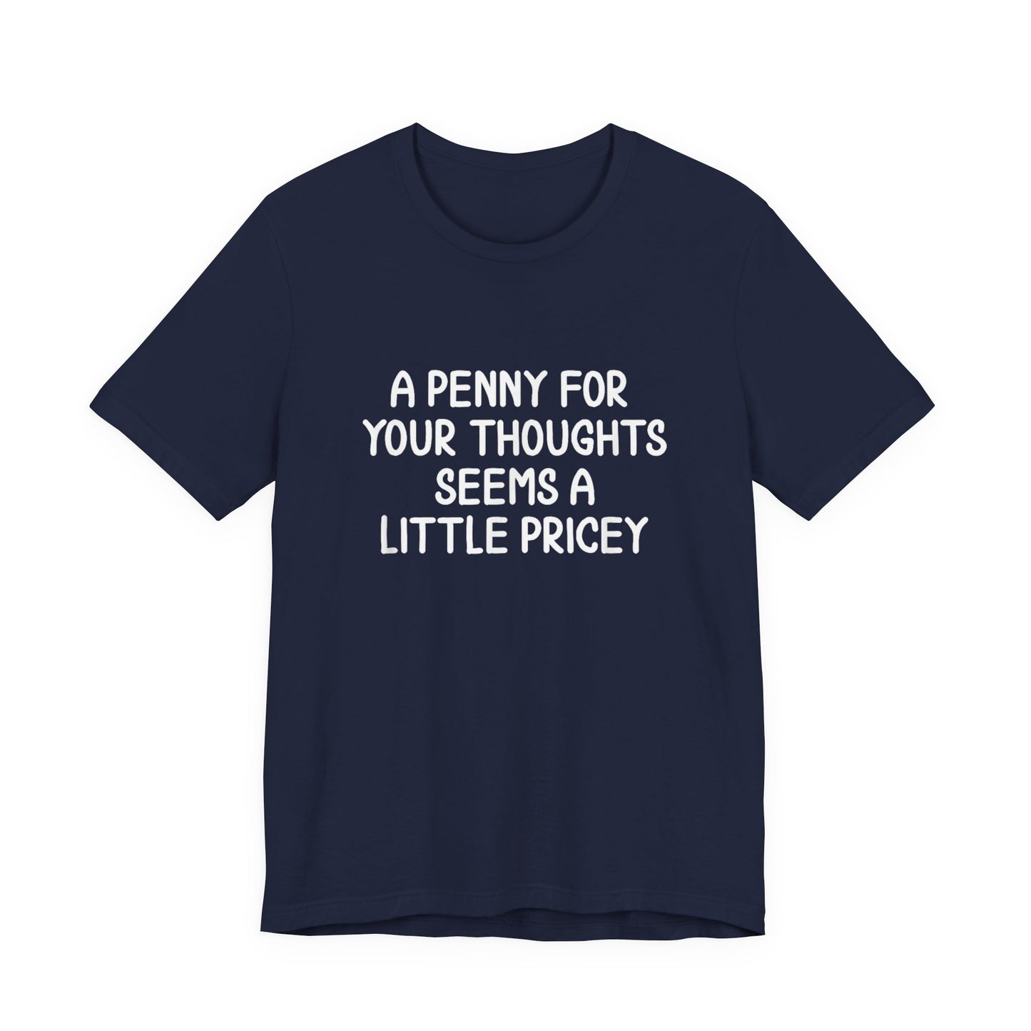 A Penny For Your Thoughts Seems A Little Pricey T‑Shirt