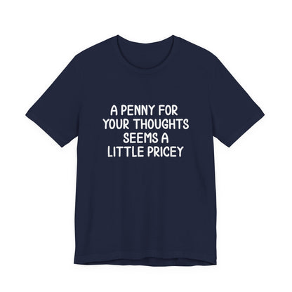 A Penny For Your Thoughts Seems A Little Pricey T‑Shirt
