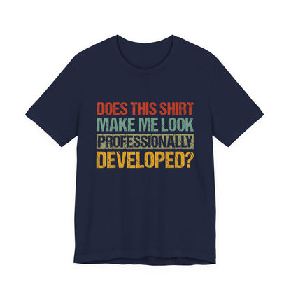 Does This Shirt Make Me Look Professionally Developed? T-Shirt