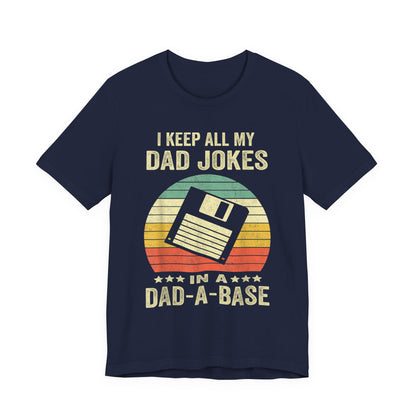 I Keep All My Dad Jokes in a Dad-A-Base T-Shirt