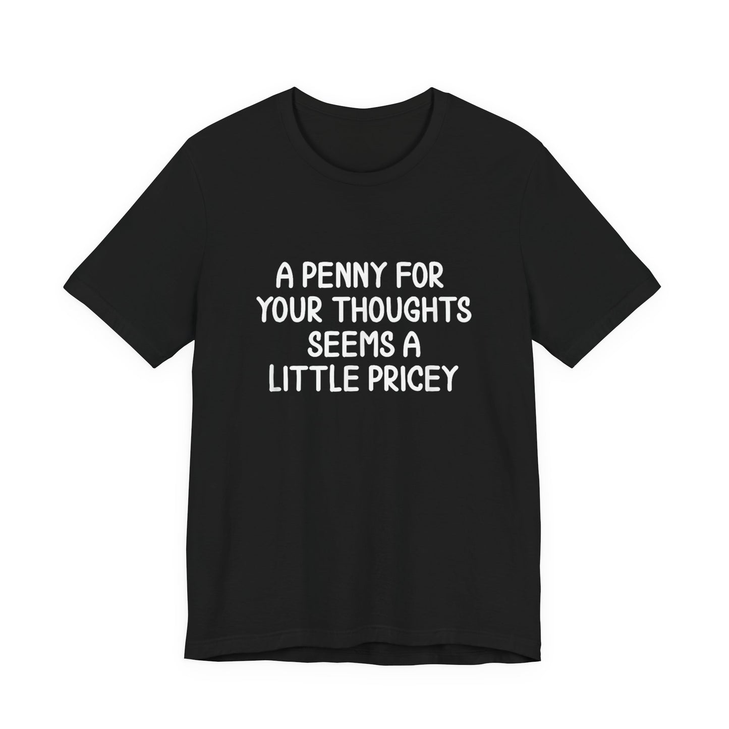 A Penny For Your Thoughts Seems A Little Pricey T‑Shirt