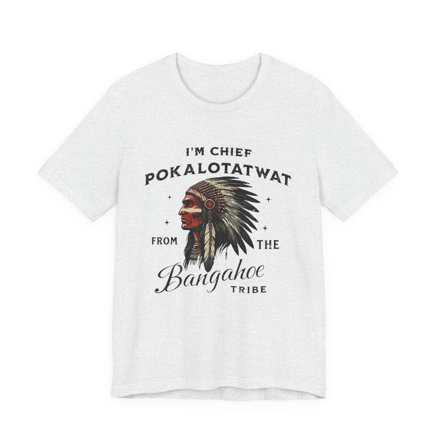 I'm Chief Pokalotatwat from The Tribe Indigenous Native T-Shirt