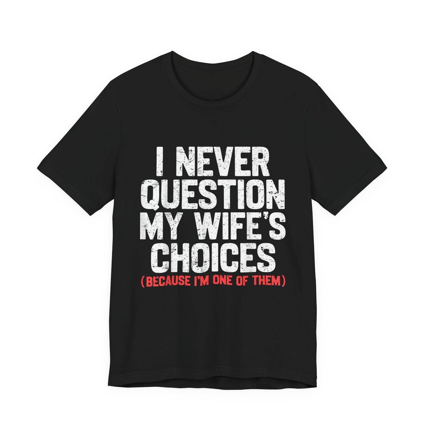 I Never Question My Wife's Choices T-Shirt