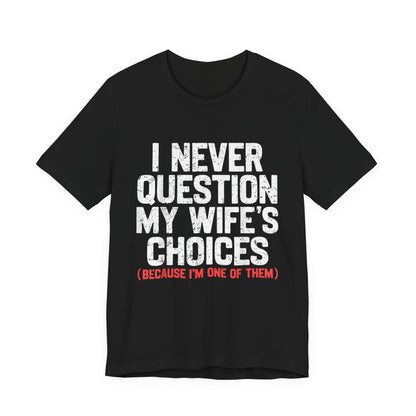 I Never Question My Wife's Choices T-Shirt