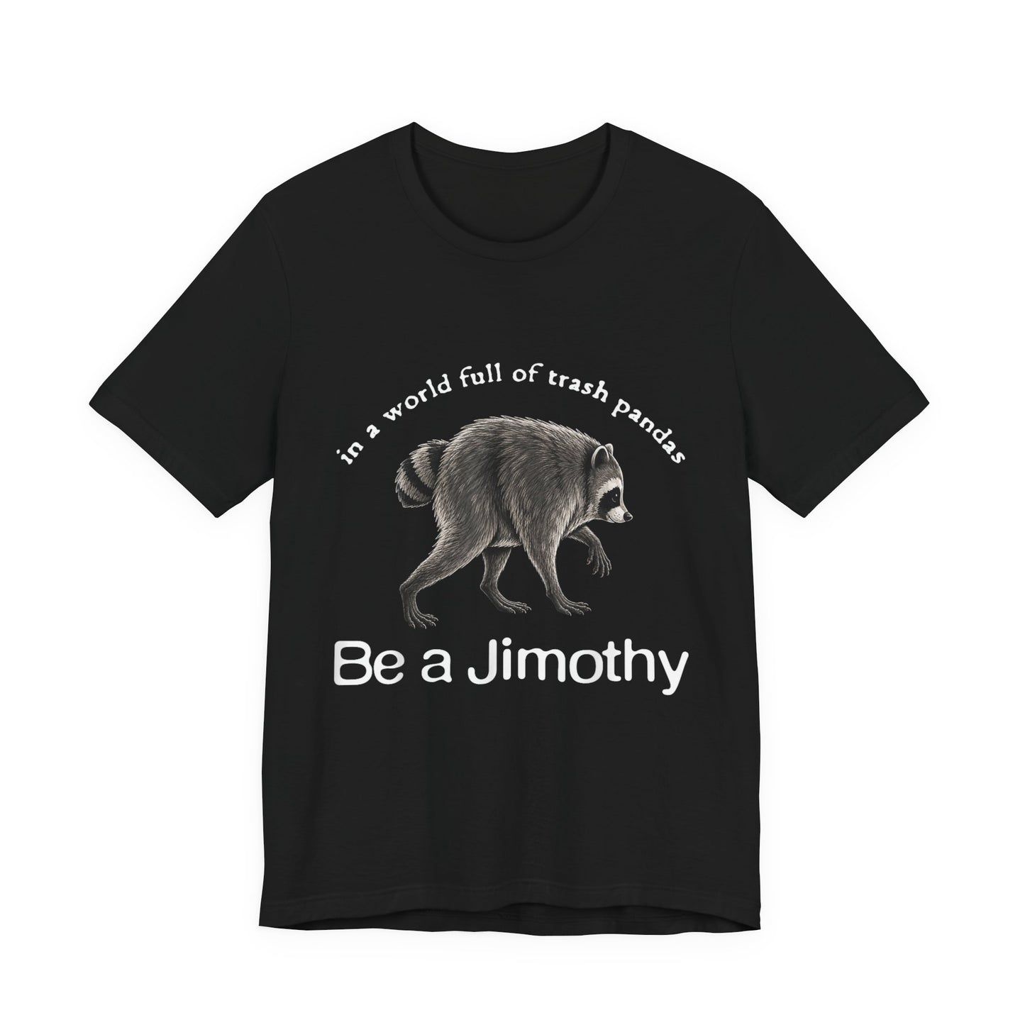 Be a Jimothy Raccoon T-Shirt
