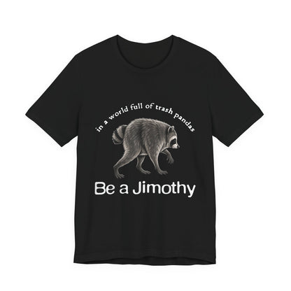 Be a Jimothy Raccoon T-Shirt