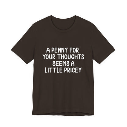 Funny A Penny For Your Thoughts T-Shirt