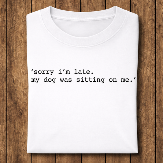 My dog was sitting on me T-Shirt
